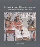 Les Peintres de l'Egypte Ancienne: Leur Langage. Leurs Palettes. Leurs Styles 2874571377 Book Cover