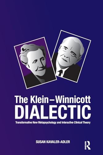 The Klein-winnicot Dialectic Transformative New Metapsychology and Interactive Clinical Theory