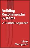 Building Recommender Systems: A Practical Approach