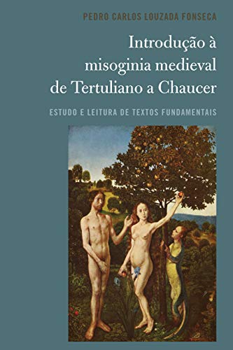 Introdução à misoginia medieval de Tertuliano a Chaucer: Estudo e leitura de textos fundamentais