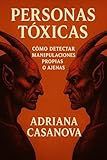 Personas Tóxicas: Cómo detectar manipulaciones propias o ajenas (Personas Tóxicas: Cómo Identificarlas, Protegerte y Recuperar tu Paz nº 2)