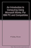 An Introduction to Computing Using Microsoft Works: For IBM PC and Compatibles 0931717752 Book Cover