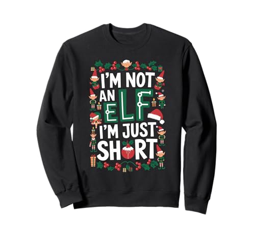 I'm Not An Elf I'm Just Short Merry Christmas Elf Xmas Sweatshirt