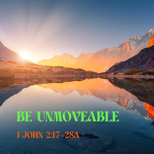 1 John 2:17-28a &ndash; Be Unmovable