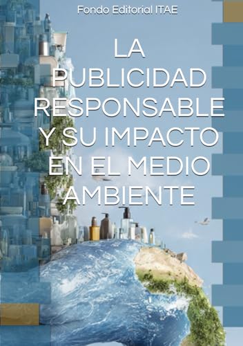 LA PUBLICIDAD RESPONSABLE Y SU IMPACTO EN EL MEDIO AMBIENTE