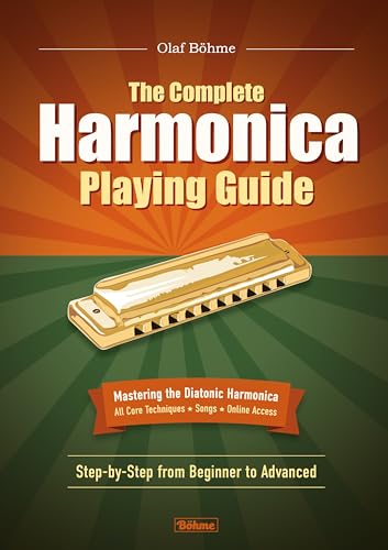 The Complete Harmonica Playing Guide: Mastering the Diatonic Harmonica—Step-by-Step from Beginner to Advanced