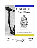 Songbook for Small Harp: 40 Songs for 15-String Harps (40 Songs for Small Harps)