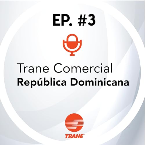 Episodio 3: Trane Comercial Rep&uacute;blica Dominicana