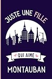 montauban wetter  Juste une Fille Qui Aime Montauban: Cahier à larges lignes pour les fille qui aime Montauban - Carnet du voyageur - Cahier parfait pour les filles ... - 110 pages - Montauban France Notebook