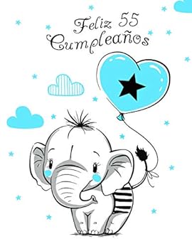 Feliz 55 Cumplea�os: Mejor Que una Tarjeta de Cumplea�os! Lindo Elefante con Globo Azul, Libro de Cumplea�os que se Puede Usar como Cuaderno o Diario.