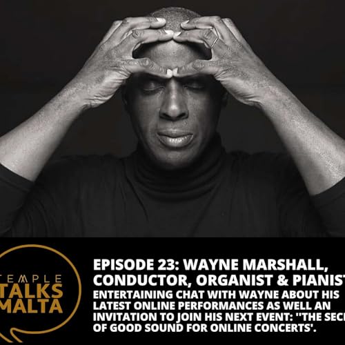 Episode 23: TEMPLE TALKS to Wayne Marshall, International Conductor, Organist and Pianist