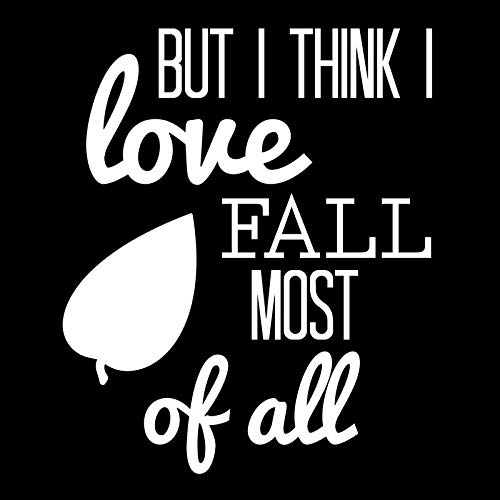 Creative Concepts Ideas But I Think I Love Fall Most of All CCI Decal Vinyl Sticker|Cars Trucks Vans Walls Laptop|White|5.5 x 4.5 in|CCI2538