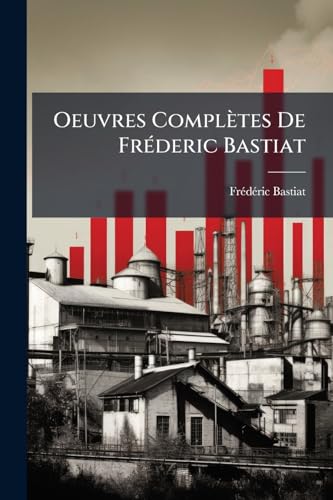 Oeuvres Complètes De Fréderic Bastiat: Correspondance... (French Edition)