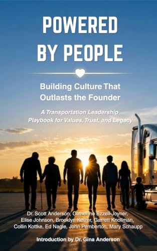 Powered by People: Building Culture That Outlasts the Founder: A Transportation Leadership Playbook for Values, Trust, and Legacy