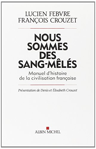 Nous sommes des sang-mêlés: Manuel d'histoire de la civilisation française