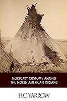 Mortuary Customs among the North American Indians 1508798265 Book Cover