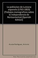 La población de Luisiana española (1763-1803) (Trabajos monográficos sobre la independencia de Norteamérica) 848529016X Book Cover
