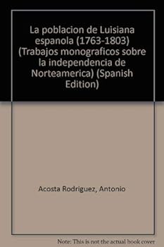La población de Luisiana española (1763-1803) (Trabajos monográficos sobre la independencia de Norteamérica)