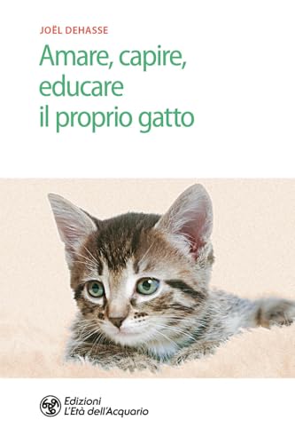Amare, Capire, Educare Il Proprio Gatto