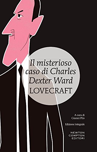 Il misterioso caso di Charles Dexter Ward. Ediz. integrale Il misterioso caso di Charles Dexter Ward. Ediz. integrale