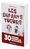  Les Enfants tueurs: 30 affaires criminelles incroyables