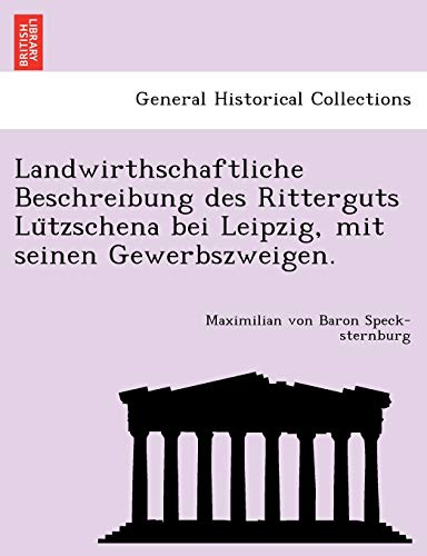 Landwirthschaftliche Beschreibung Des Ritterguts Lu Tzschena Bei Leipzig, Mit Seinen Gewerbszweigen. (English and German Edition)