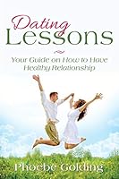 Dating Lessons: Your Guide on How to Have Healthy Relationship 1635013127 Book Cover
