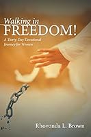 Walking in Freedom! A Thirty-Day Devotional Journey for Women 1491737387 Book Cover