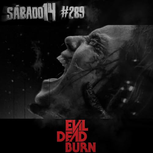 S&aacute;bado 14 #289 - A Morte do Dem&ocirc;nio: Em Chamas (Evil Dead Burn)