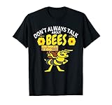 DON'T ALWAYS TALK Bees - Funny Meme Beekeeping & Beekeeper T-Shirt