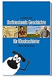  Ostfrieslands Geschichte für Klookschieter: Ein Reiseführer zu den wichtigsten Orten