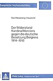 massaker belgien 1914  Der Widerstand Kardinal Merciers gegen die deutsche Besetzung Belgiens 1914-1918: Ein Beitrag zur politischen Rolle des Katholizismus im ersten ... Histoire et sciences auxiliaires, Band 176)