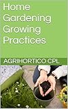 Home Gardening Growing Practices