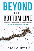 Beyond the Bottom Line: How Mindful Leadership and Positive Work Culture Drive Profitability 1966659105 Book Cover