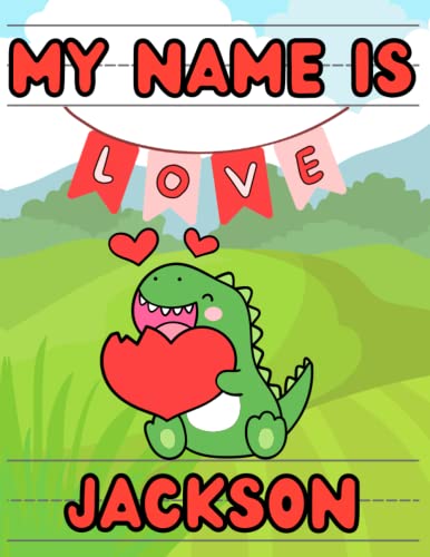 My Name Is Jackson | Valentine’s Day Gift For Boys | Dino Dinosaur Hearts T-Rex | Personalized Tracing Practice Worksheet Workbook | Learn How To ... Day - Personalized Tracing Workbooks)