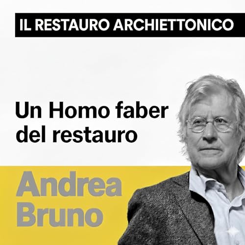 Un &ldquo;homo faber&rdquo; del restauro: Andrea Bruno Podcast Por  arte de portada