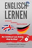  Englisch lernen: Einfach, schnell, erfolgreich. Der Schlüssel zum Erfolg, Step by Step! (Praxisbuch inkl. Bonus)