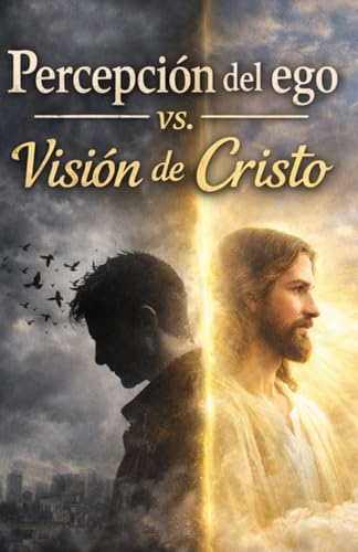 Percepción del ego Vs. Visión de Cristo