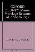 OXFORD COUNTY, Maine, Marriage Returns of, prior to 1892 0897251415 Book Cover