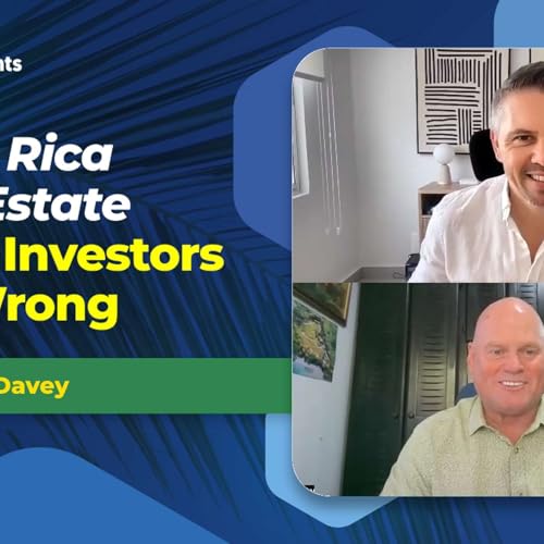 EP-282 Costa Rica Real Estate, what investors get wrong with Bob Davey.