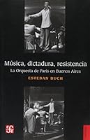 MÚSICA, DICTADURA, RESISTENCIA. La Orquesta de París en Buenos Aires 9877191016 Book Cover