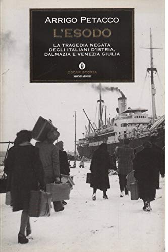 L'esodo. La tragedia negata degli italiani d'Istria, Dalmazia e Venezia G