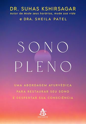 Sono pleno: Uma abordagem ayurvédica para restaurar seu sono e despertar sua consciência