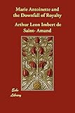 Marie Antoinette and the Downfall of Royalty