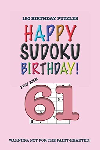 Happy Sudoku Birthday - 61: 160 Challenging Sudoku Puzzles