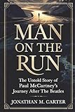 Man on the Run: The Untold Story of Paul McCartney’s Journey After The Beatles