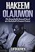 Hakeem Olajuwon: The Remarkable Story of One of 90s Basketball's Greatest Centers