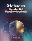 Meistern Blender 5.0 Benutzerhandbuch: Der ultimative Leitfaden für 3D-Modellierung, Animation, Rendering-Techniken und kreative Workflow-Strategien für Anfänger und angehende Künstler