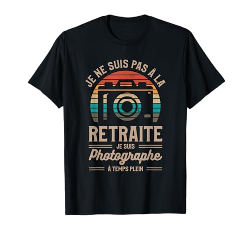 Je Ne Suis Pas À La Retraite Je Suis Photographe T-Shirt