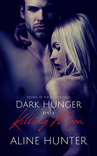 Dark Hunger on a Killing Moon (Desires of the Otherworld Book 1)